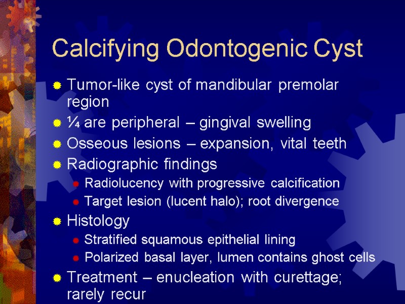 Calcifying Odontogenic Cyst Tumor-like cyst of mandibular premolar region ¼ are peripheral – gingival